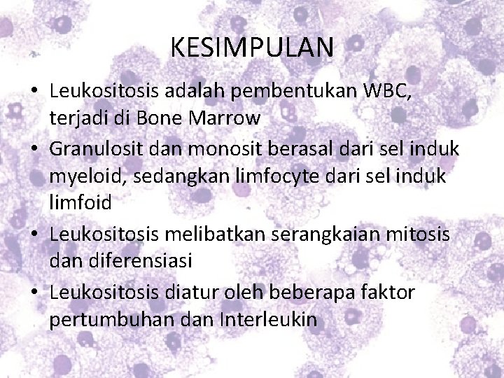 KESIMPULAN • Leukositosis adalah pembentukan WBC, terjadi di Bone Marrow • Granulosit dan monosit