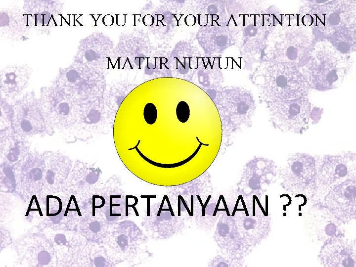 THANK YOU FOR YOUR ATTENTION MATUR NUWUN ADA PERTANYAAN ? ? 