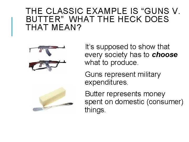 THE CLASSIC EXAMPLE IS “GUNS V. BUTTER” WHAT THE HECK DOES THAT MEAN? It’s