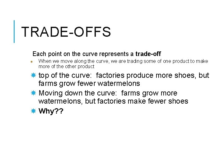 TRADE-OFFS Each point on the curve represents a trade-off When we move along the