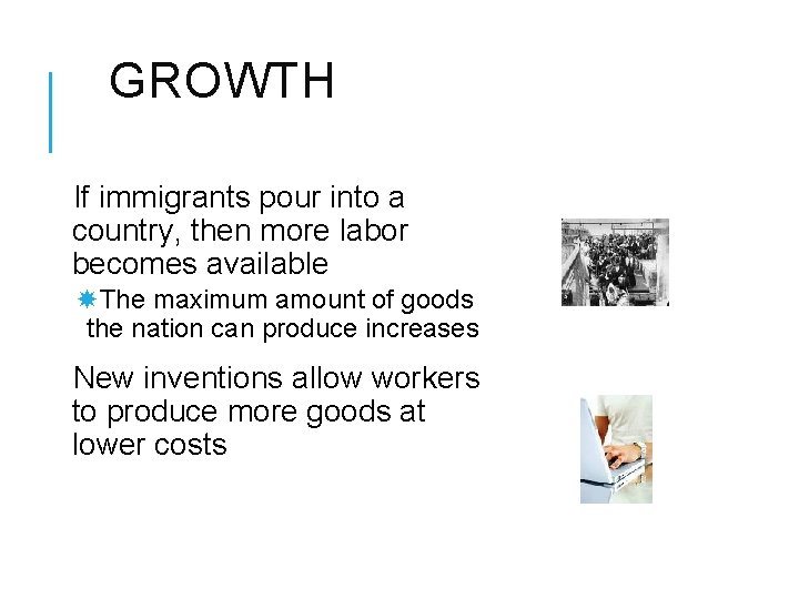 GROWTH If immigrants pour into a country, then more labor becomes available The maximum