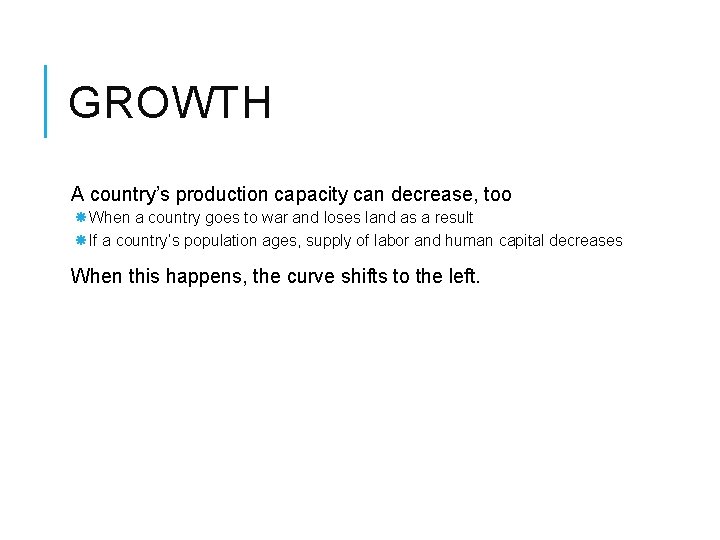 GROWTH A country’s production capacity can decrease, too When a country goes to war