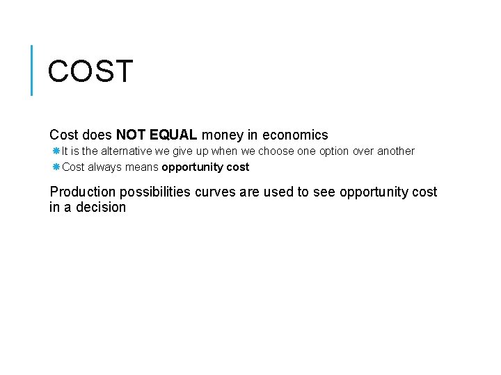 COST Cost does NOT EQUAL money in economics It is the alternative we give