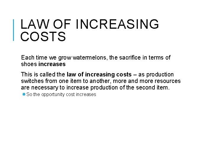 LAW OF INCREASING COSTS Each time we grow watermelons, the sacrifice in terms of