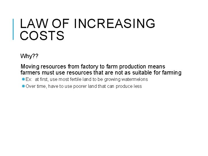 LAW OF INCREASING COSTS Why? ? Moving resources from factory to farm production means