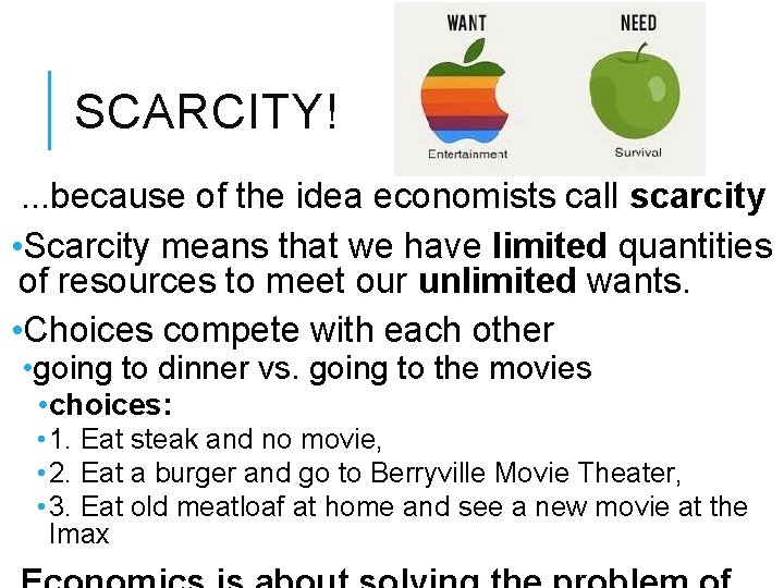 SCARCITY!. . . because of the idea economists call scarcity • Scarcity means that