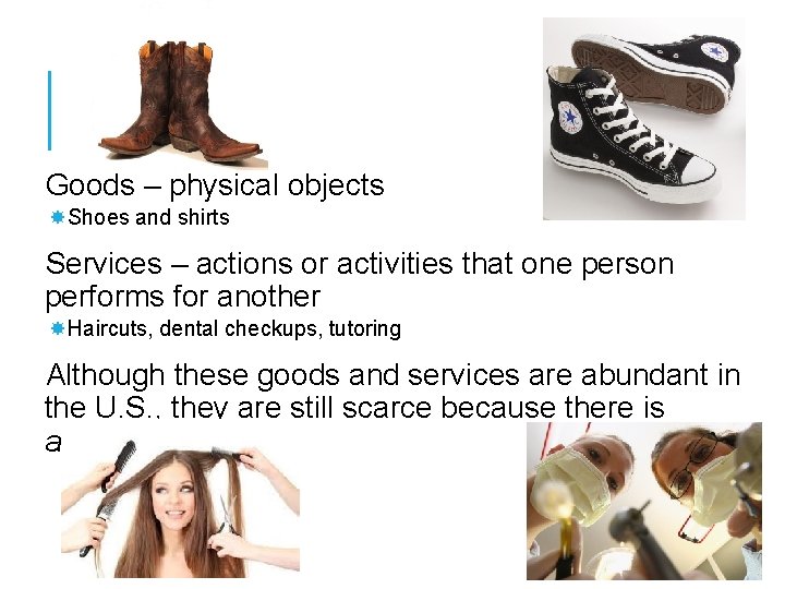 Goods – physical objects Shoes and shirts Services – actions or activities that one