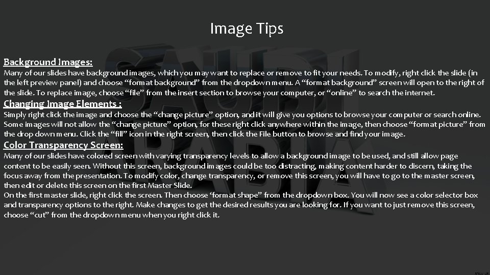 Image Tips Background Images: Many of our slides have background images, which you may