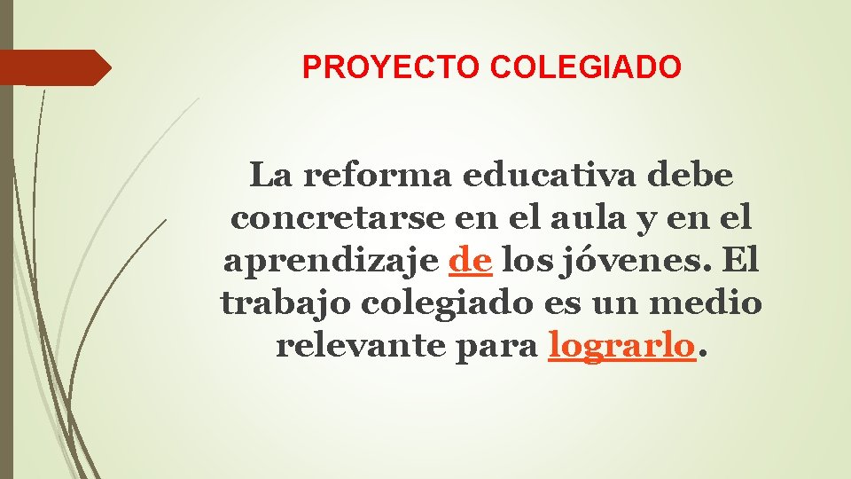 PROYECTO COLEGIADO La reforma educativa debe concretarse en el aula y en el aprendizaje