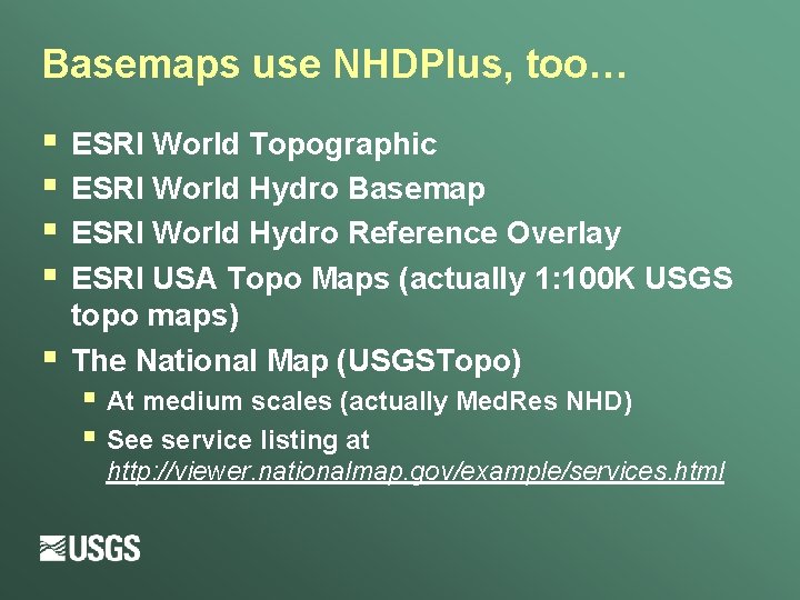 Basemaps use NHDPlus, too… § § § ESRI World Topographic ESRI World Hydro Basemap