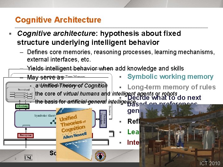 Cognitive Architecture Cognitive architecture: hypothesis about fixed structure underlying intelligent behavior § – Defines