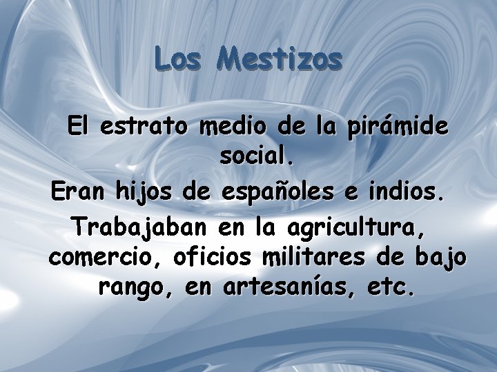 Los Mestizos El estrato medio de la pirámide social. Eran hijos de españoles e