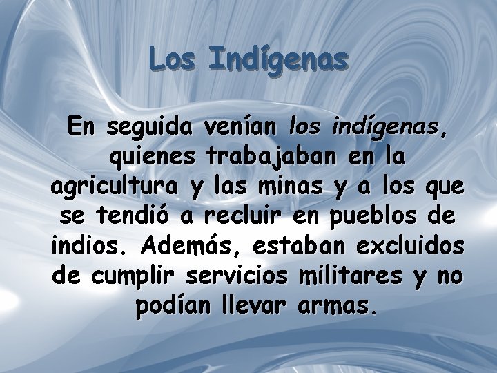 Los Indígenas En seguida venían los indígenas, quienes trabajaban en la agricultura y las