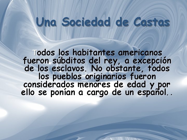 Una Sociedad de Castas Todos los habitantes americanos fueron súbditos del rey, a excepción