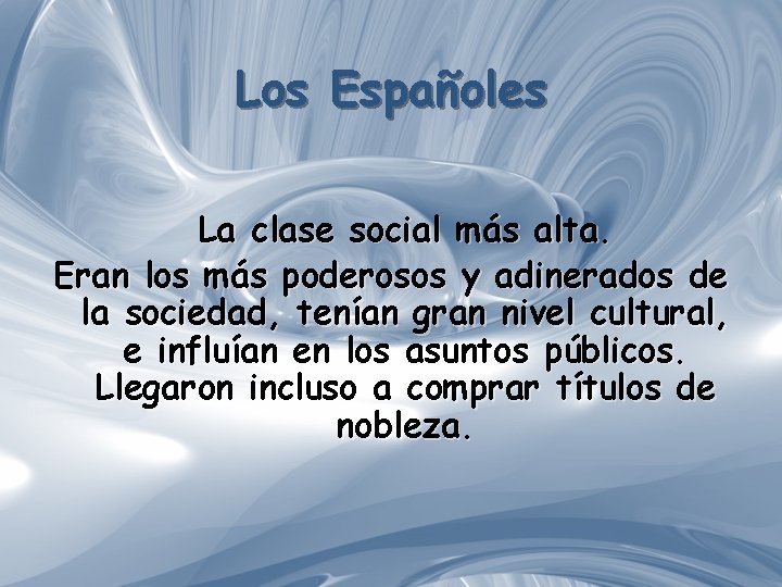 Los Españoles La clase social más alta. Eran los más poderosos y adinerados de