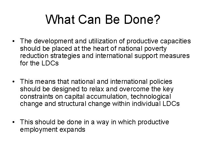 What Can Be Done? • The development and utilization of productive capacities should be