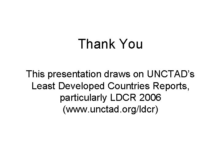 Thank You This presentation draws on UNCTAD’s Least Developed Countries Reports, particularly LDCR 2006