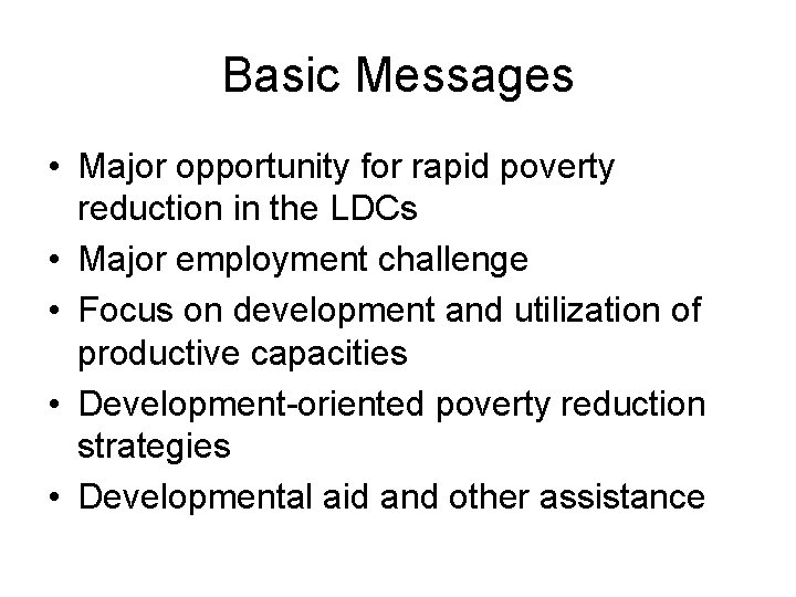 Basic Messages • Major opportunity for rapid poverty reduction in the LDCs • Major