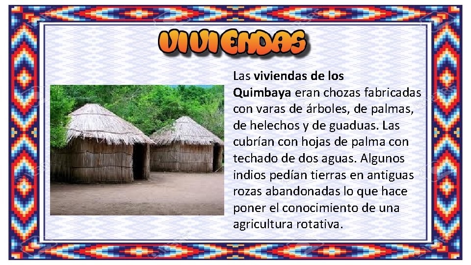 Las viviendas de los Quimbaya eran chozas fabricadas con varas de árboles, de palmas,