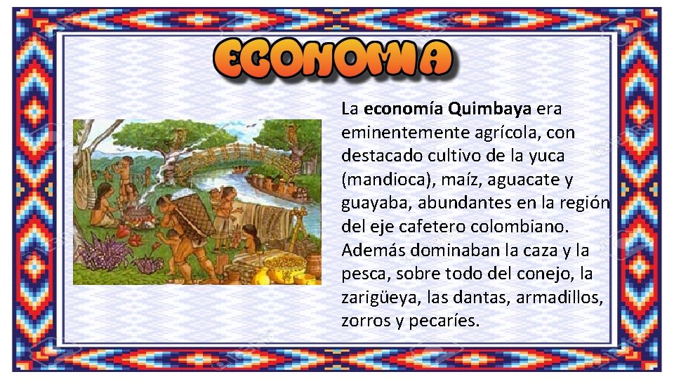 La economía Quimbaya era eminentemente agrícola, con destacado cultivo de la yuca (mandioca), maíz,