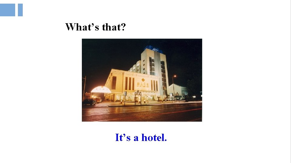 What’s that? It’s a hotel. What’s that? It’s a hotel.