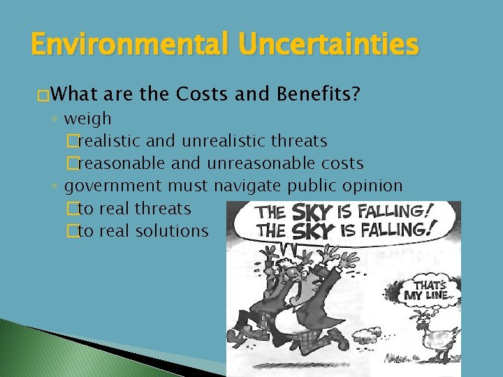 Environmental Uncertainties � What are the Costs and Benefits? ◦ weigh �realistic and unrealistic