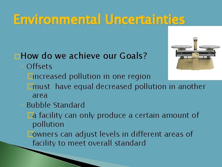 Environmental Uncertainties � How do we achieve our Goals? ◦ Offsets �increased pollution in