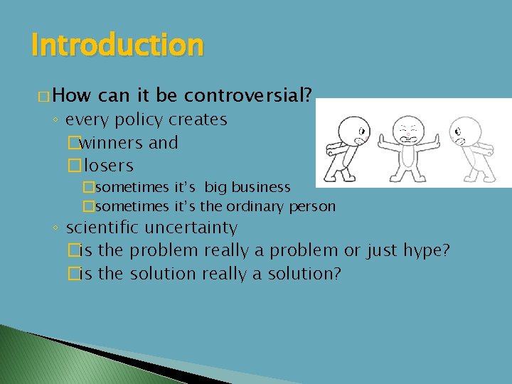 Introduction � How can it be controversial? ◦ every policy creates �winners and �