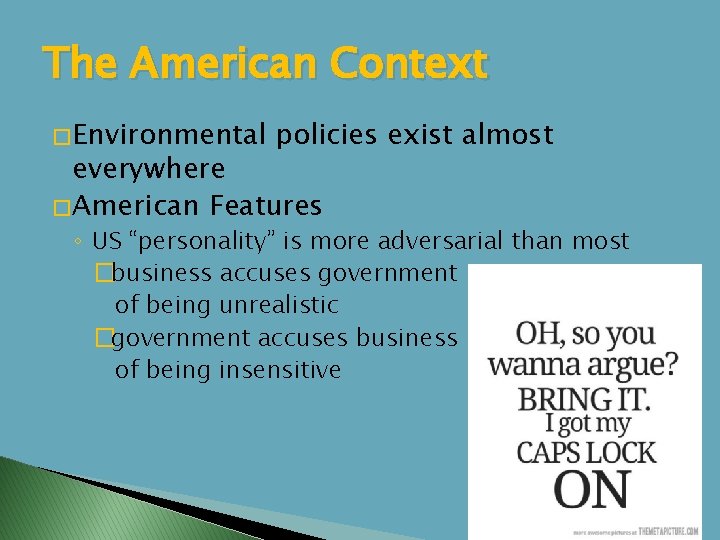 The American Context � Environmental policies exist almost everywhere � American Features ◦ US