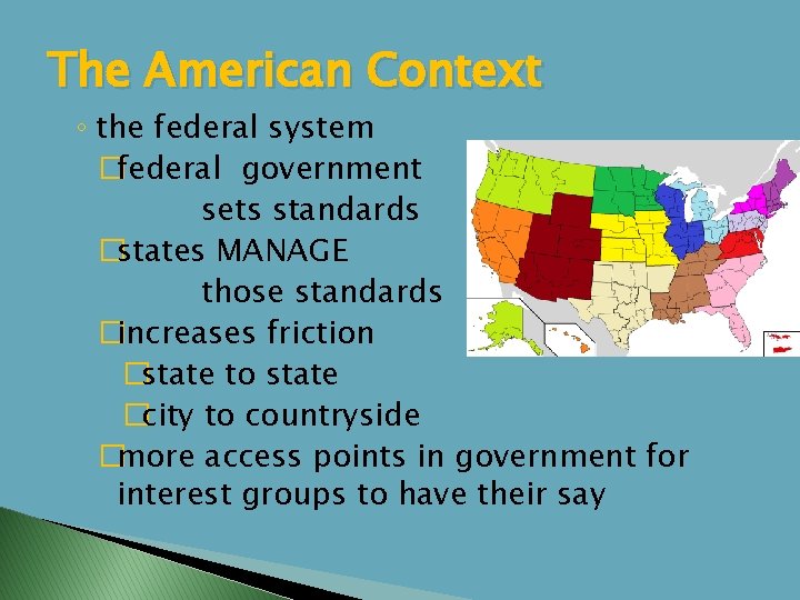 The American Context ◦ the federal system �federal government sets standards �states MANAGE those