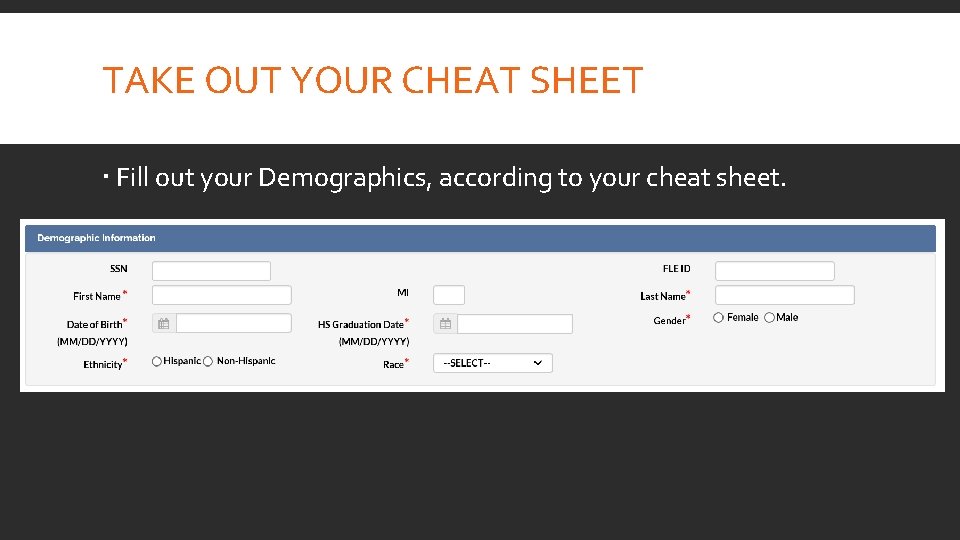 TAKE OUT YOUR CHEAT SHEET Fill out your Demographics, according to your cheat sheet.