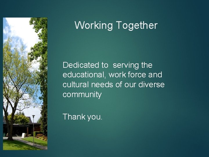 Working Together Dedicated to serving the educational, work force and cultural needs of our