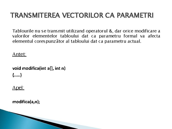 TRANSMITEREA VECTORILOR CA PARAMETRI Tablourile nu se transmit utilizand operatorul &, dar orice modificare