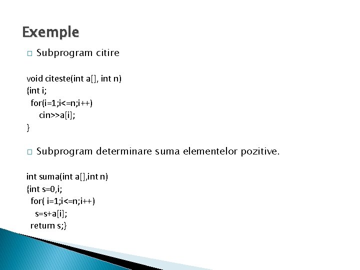 Exemple � Subprogram citire void citeste(int a[], int n) {int i; for(i=1; i<=n; i++)