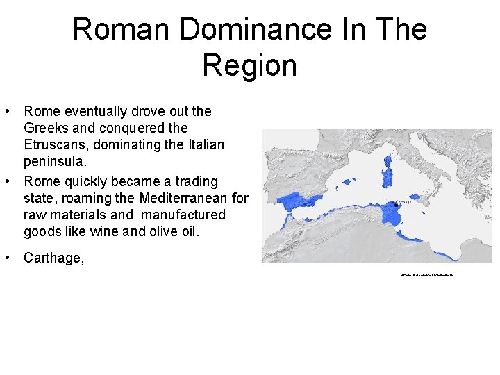 Roman Dominance In The Region • Rome eventually drove out the Greeks and conquered