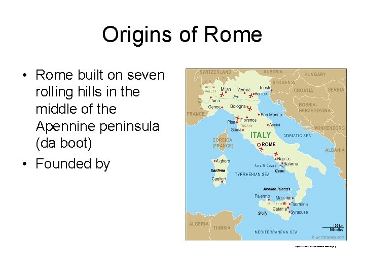 Origins of Rome • Rome built on seven rolling hills in the middle of