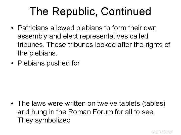 The Republic, Continued • Patricians allowed plebians to form their own assembly and elect