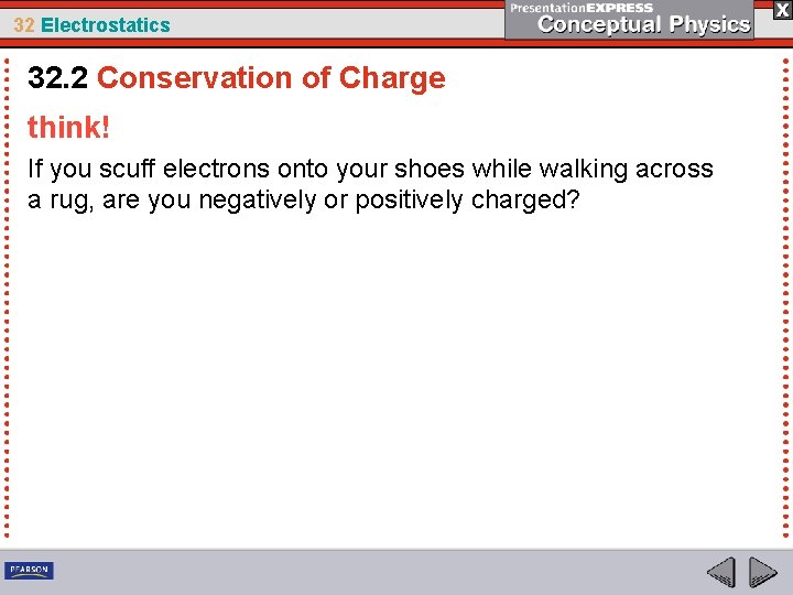 32 Electrostatics 32. 2 Conservation of Charge think! If you scuff electrons onto your