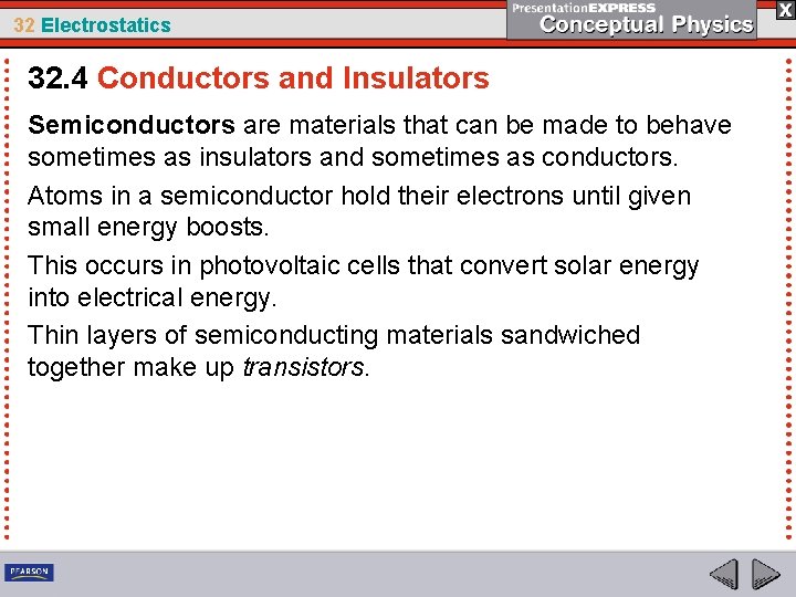 32 Electrostatics 32. 4 Conductors and Insulators Semiconductors are materials that can be made