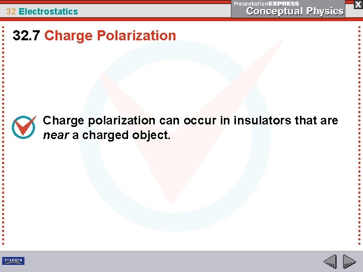 32 Electrostatics 32. 7 Charge Polarization Charge polarization can occur in insulators that are