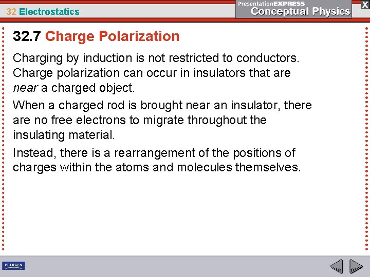 32 Electrostatics 32. 7 Charge Polarization Charging by induction is not restricted to conductors.