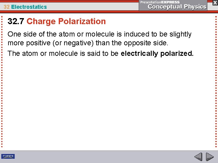 32 Electrostatics 32. 7 Charge Polarization One side of the atom or molecule is