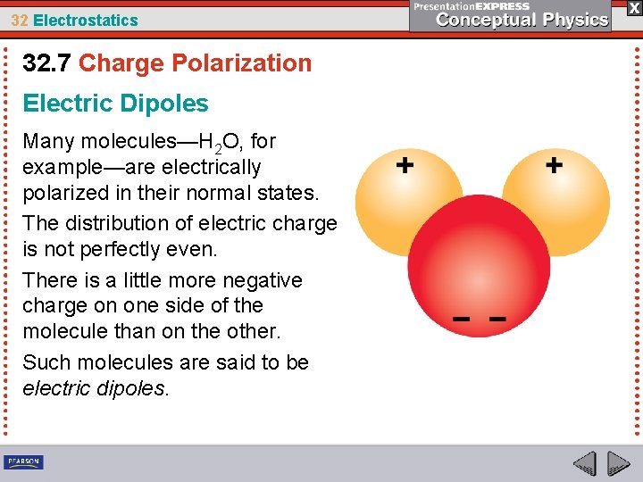 32 Electrostatics 32. 7 Charge Polarization Electric Dipoles Many molecules—H 2 O, for example—are