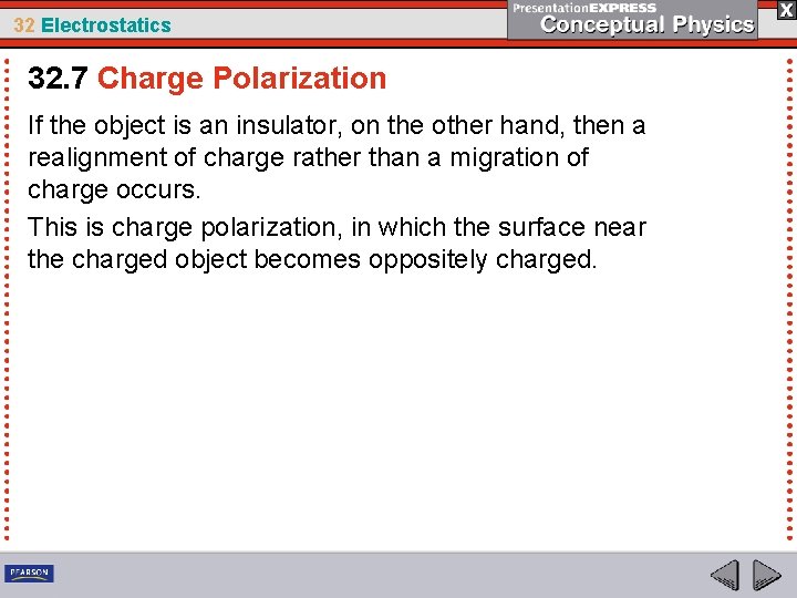 32 Electrostatics 32. 7 Charge Polarization If the object is an insulator, on the