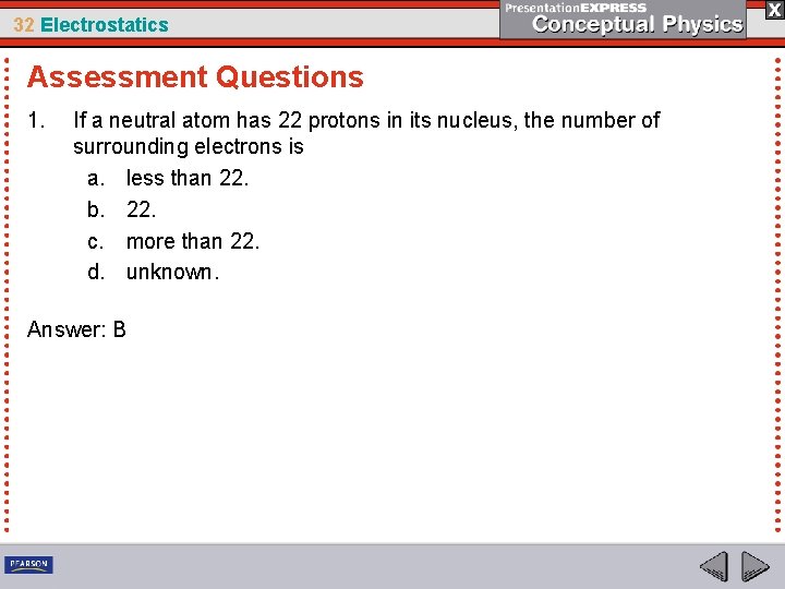 32 Electrostatics Assessment Questions 1. If a neutral atom has 22 protons in its