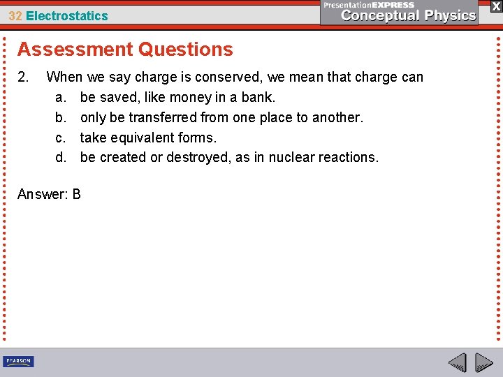 32 Electrostatics Assessment Questions 2. When we say charge is conserved, we mean that