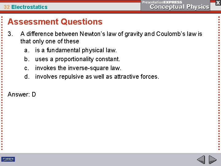 32 Electrostatics Assessment Questions 3. A difference between Newton’s law of gravity and Coulomb’s