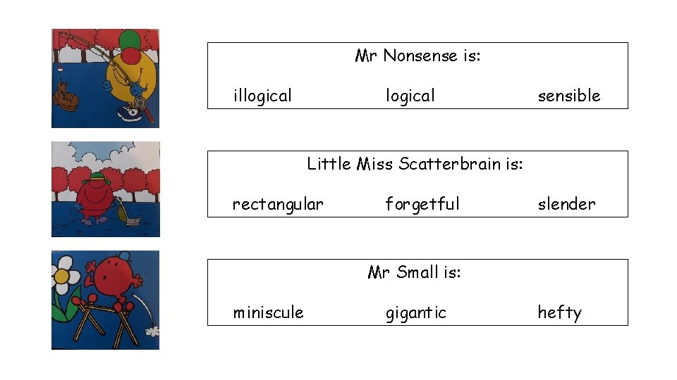 Mr Nonsense is: illogical sensible Little Miss Scatterbrain is: rectangular forgetful slender Mr Small