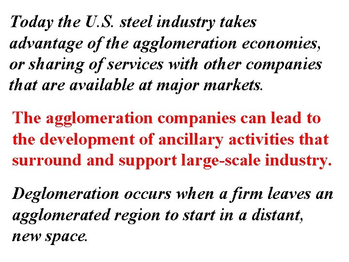 Today the U. S. steel industry takes advantage of the agglomeration economies, or sharing