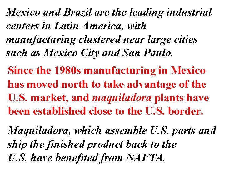 Mexico and Brazil are the leading industrial centers in Latin America, with manufacturing clustered